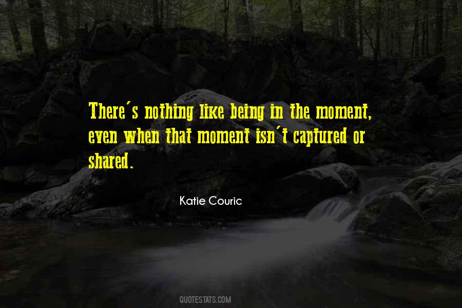 Quotes About Being In The Moment #948745