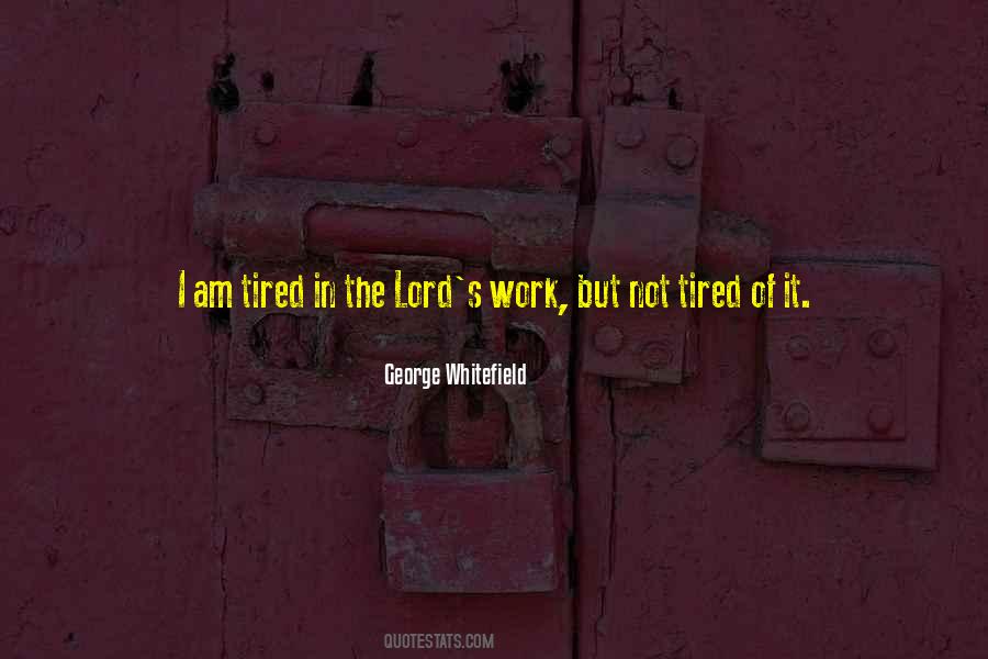 Quotes About Tired Of Work #1046114