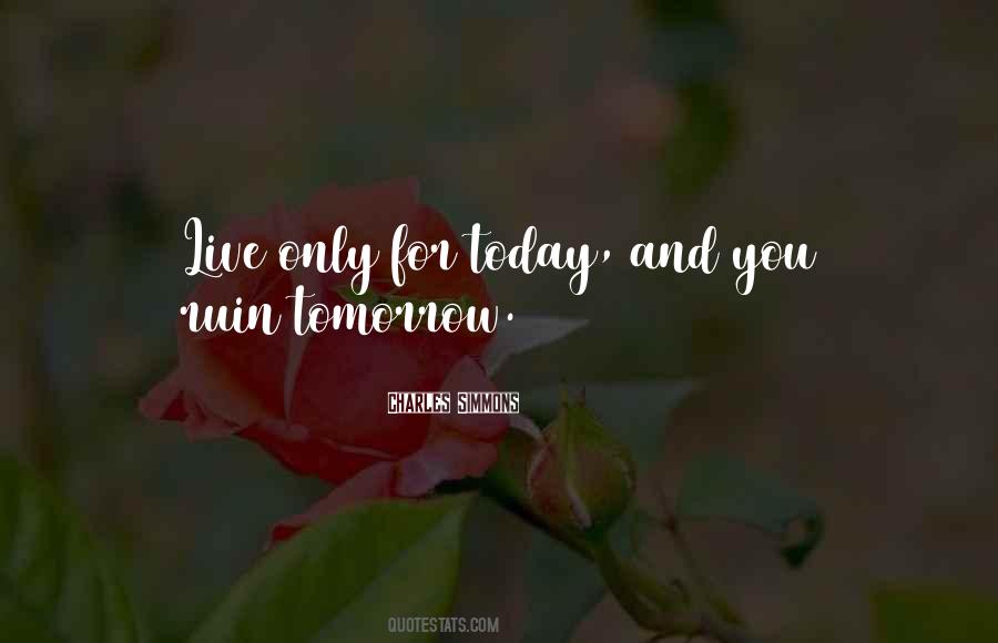 Quotes About Live For Today Not Tomorrow #212528