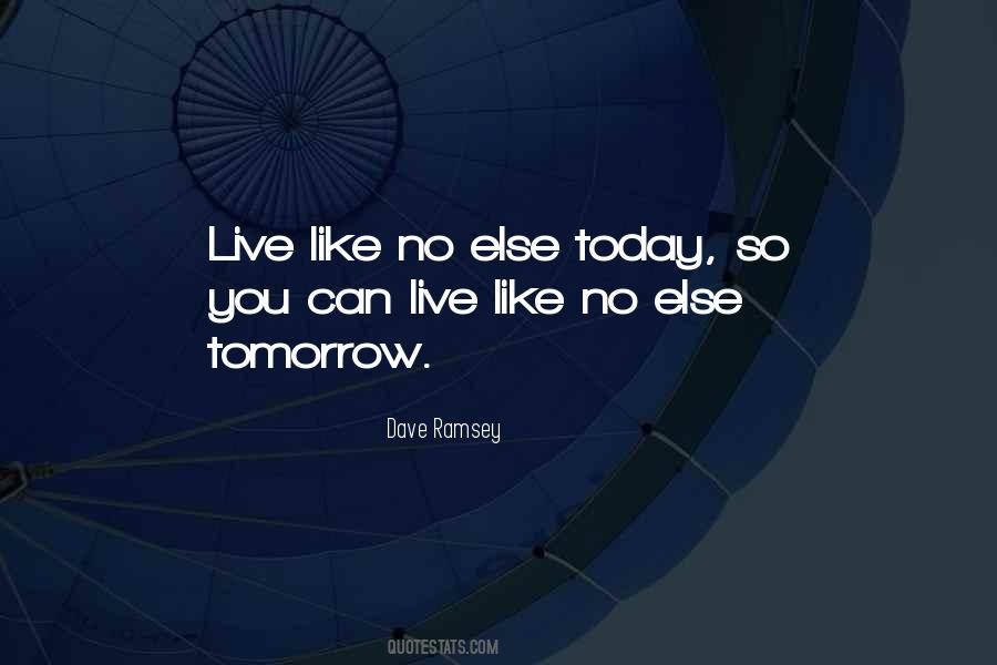 Quotes About Live For Today Not Tomorrow #253572