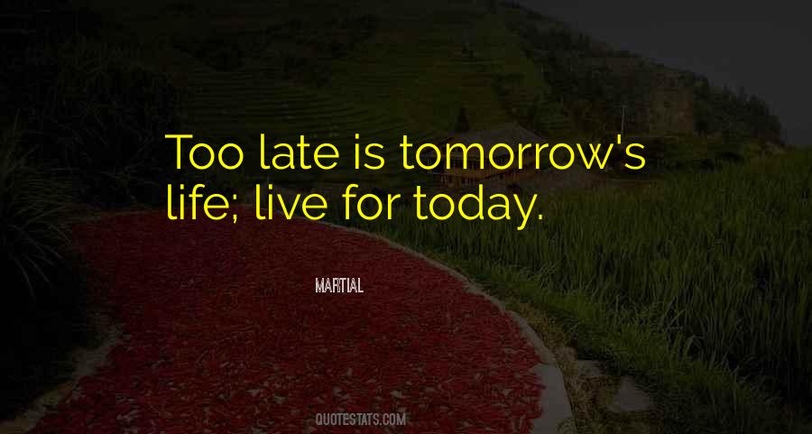 Quotes About Live For Today Not Tomorrow #413445