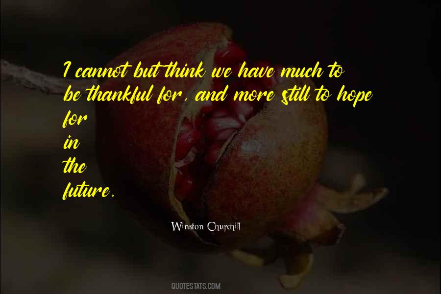 Much To Be Thankful For Quotes #217226