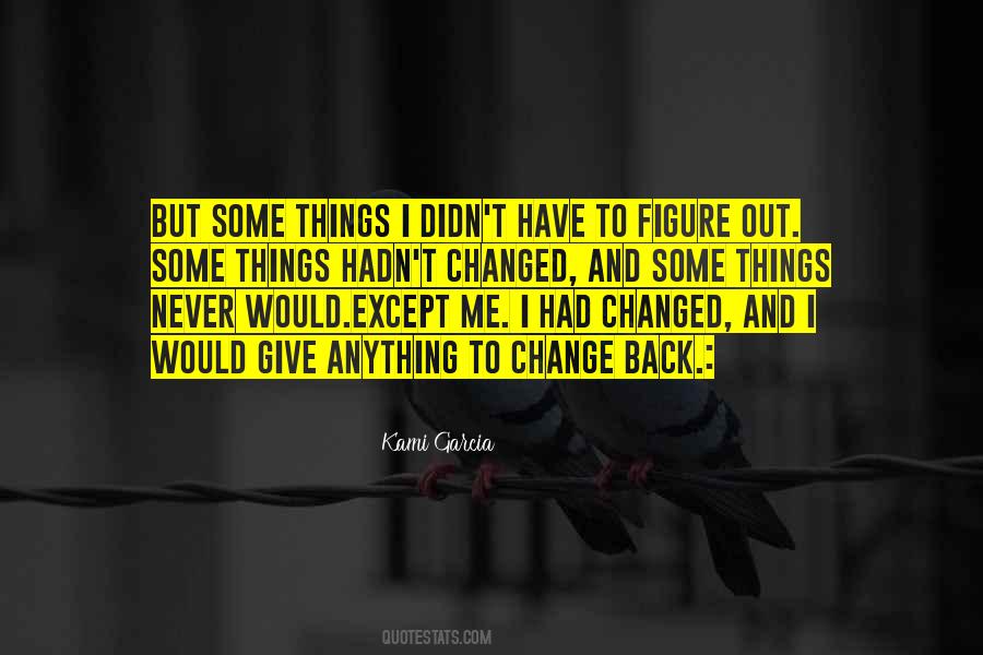 Quotes About I Didn't Change #546139