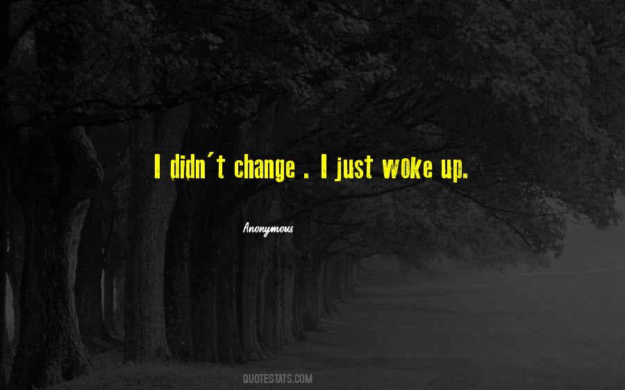 Quotes About I Didn't Change #72049