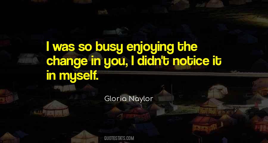 Quotes About I Didn't Change #744061
