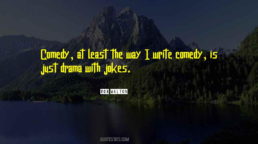 Comedy Drama Quotes #295037