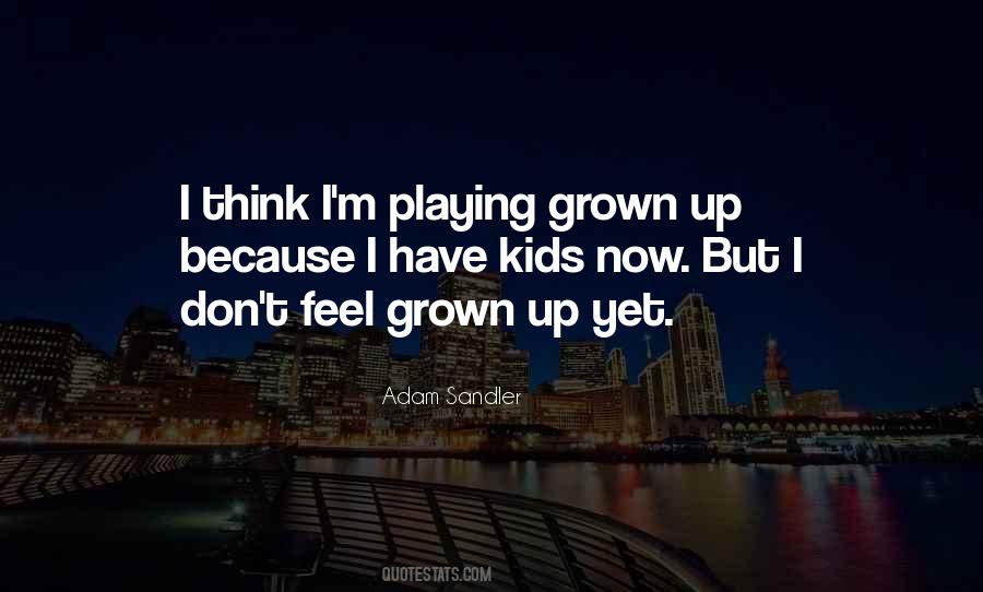 Grown Up Kids Quotes #1333660