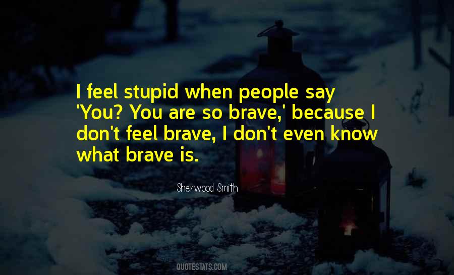 Stupid Things People Say Quotes #1248847