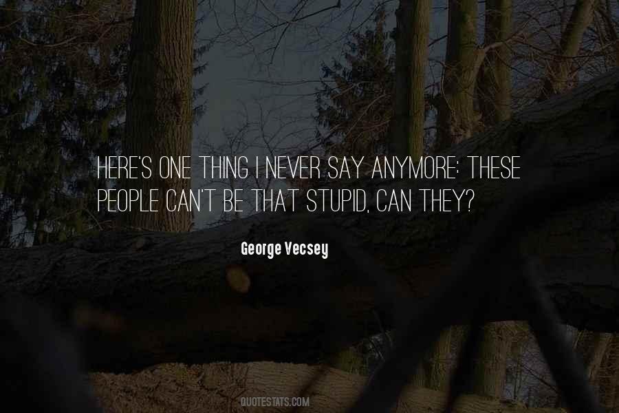 Stupid Things People Say Quotes #1674996