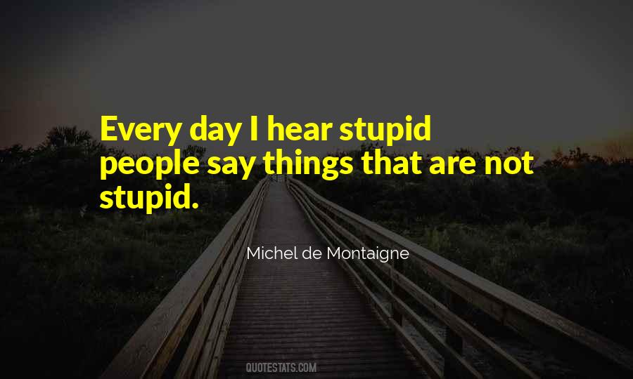 Stupid Things People Say Quotes #920673
