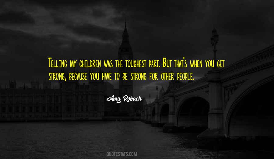 Quotes About You Have To Be Strong #332415