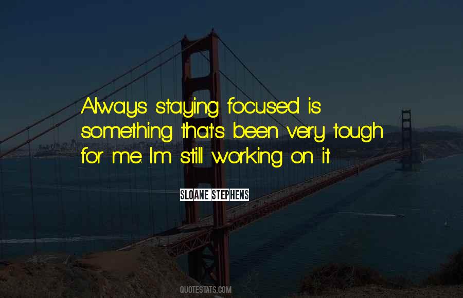 Quotes About Staying Focused #427773