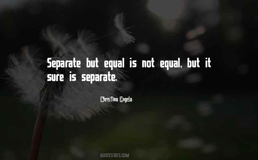 Quotes About Separate But Equal #1267180