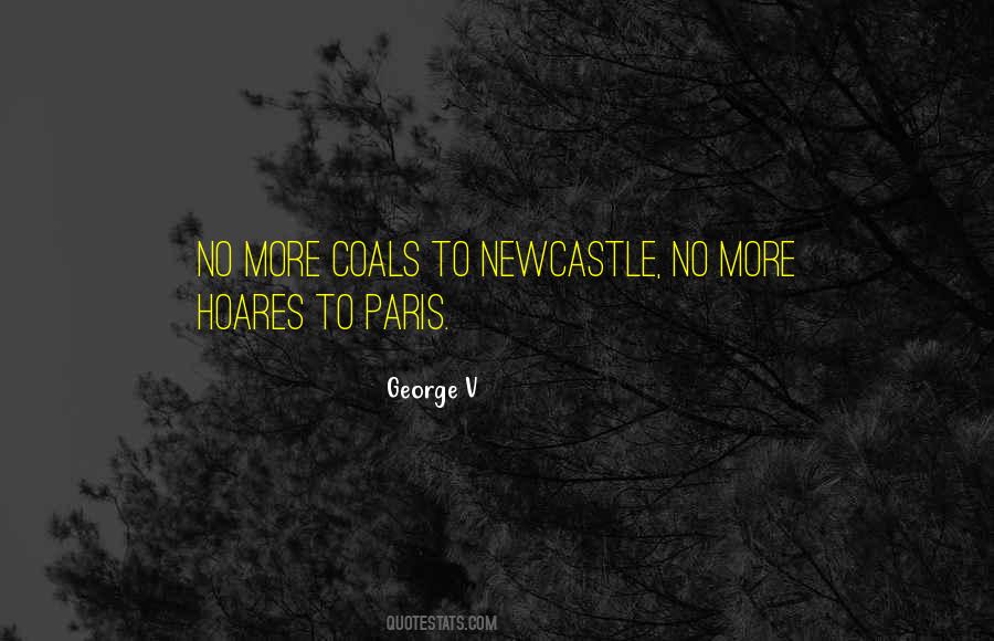 Coals To Newcastle Quotes #845150