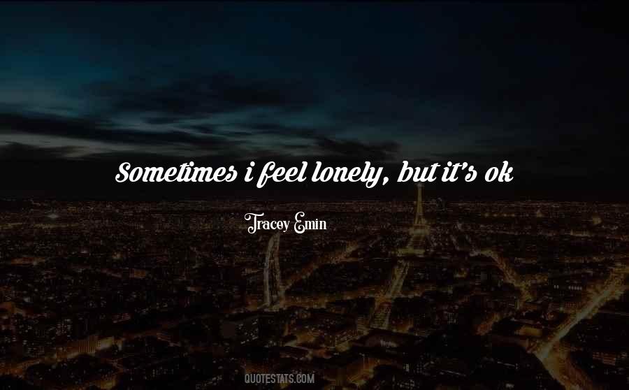 Quotes About I Feel Lonely #1302068