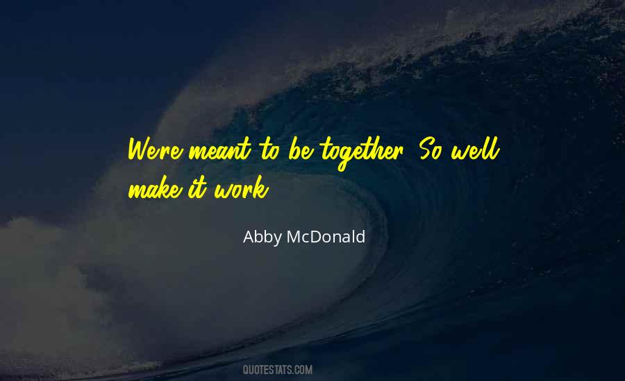 Quotes About Meant To Be Together #590113