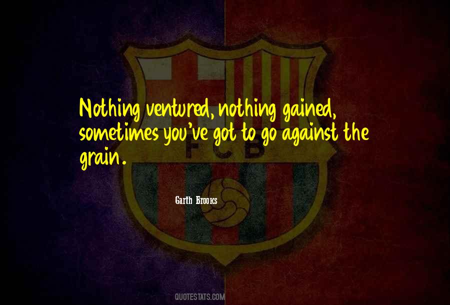 Quotes About Nothing Ventured Nothing Gained #1253486