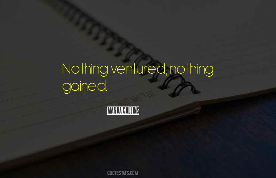 Quotes About Nothing Ventured Nothing Gained #1690708