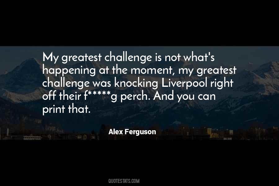 Greatest Challenge Quotes #605392