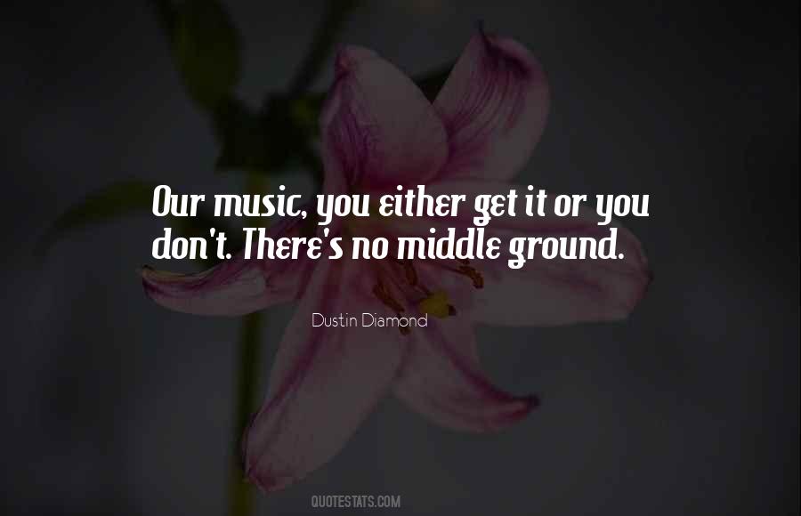 Quotes About Middle Ground #1540947