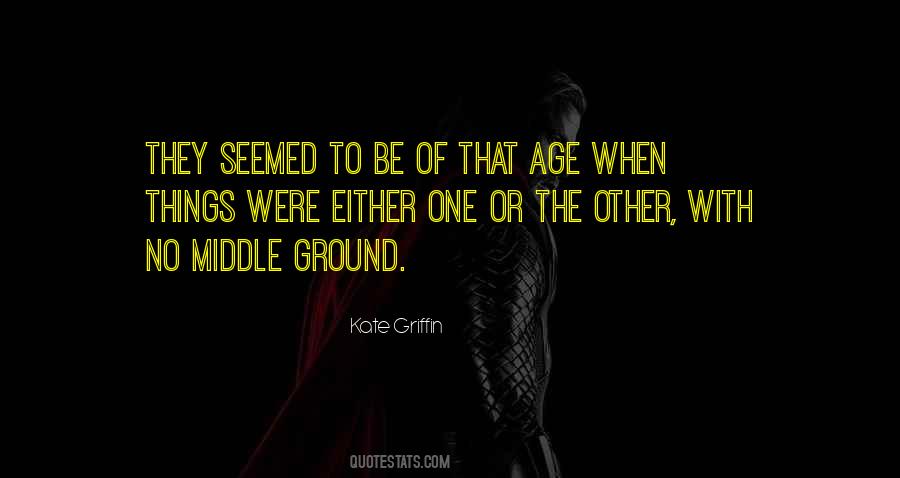 Quotes About Middle Ground #770476