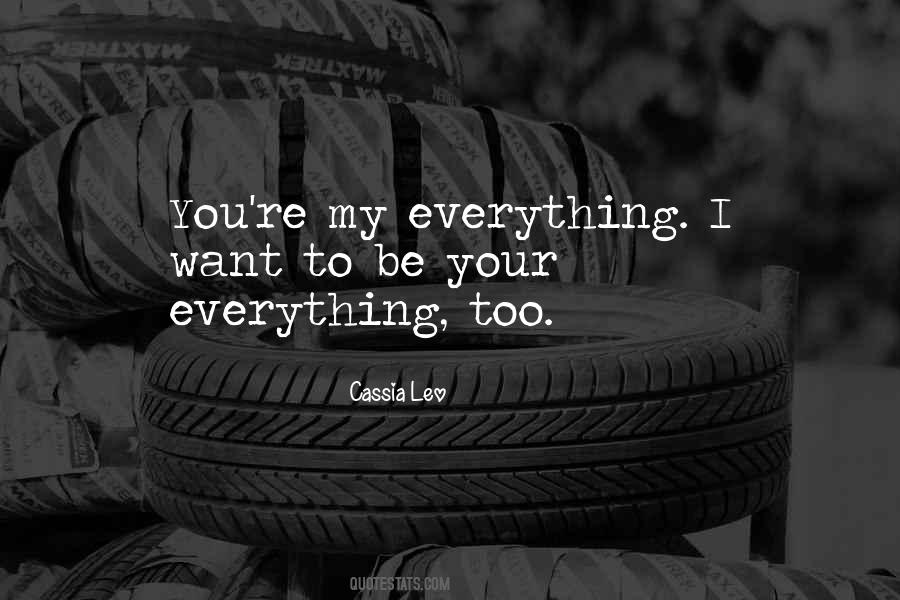 Quotes About I Want To Be Your Everything #454603