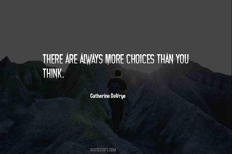 There Are Always Choices Quotes #1646535