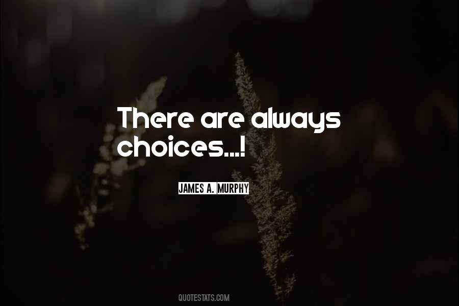 There Are Always Choices Quotes #727757