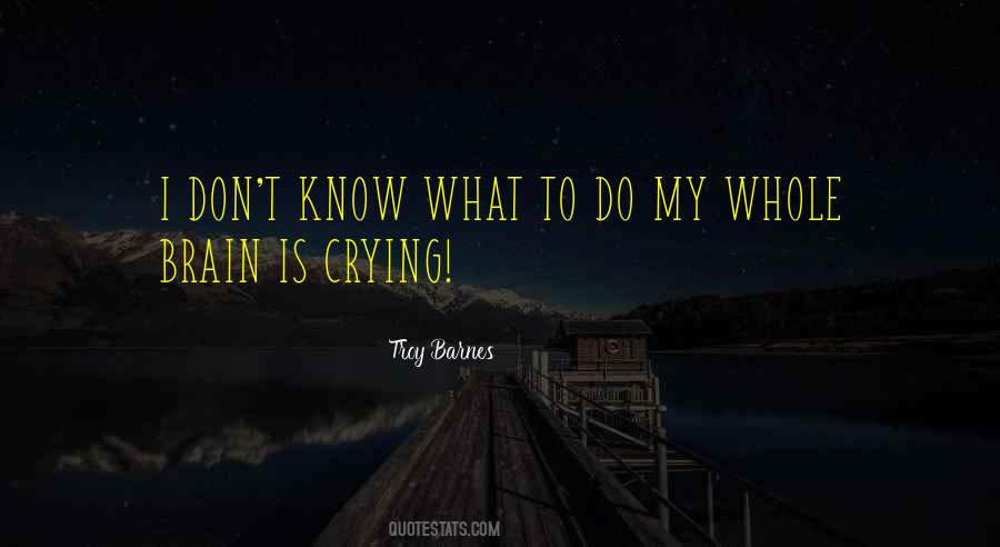 Quotes About I Don't Know What To Do #1233675