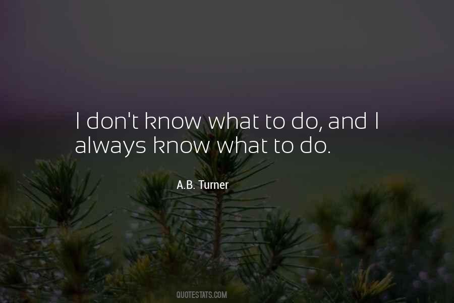 Quotes About I Don't Know What To Do #432454