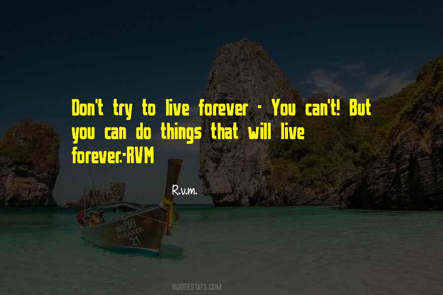 Quotes About Live Forever #1027505