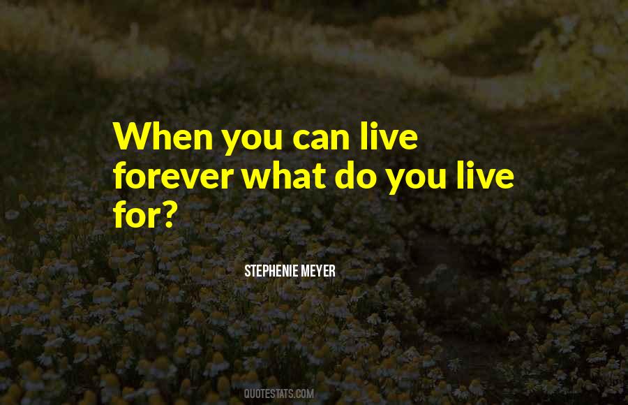 Quotes About Live Forever #1164791