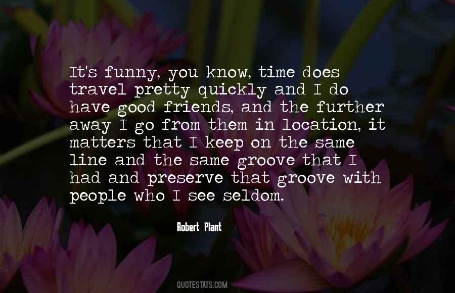 Quotes About Have Good Friends #380315