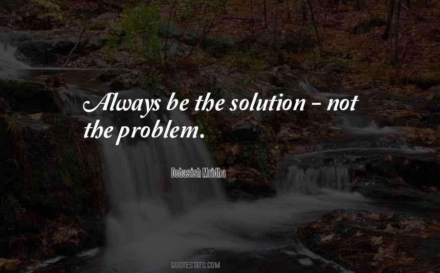 Problem Always Be The Solution Quotes #683904