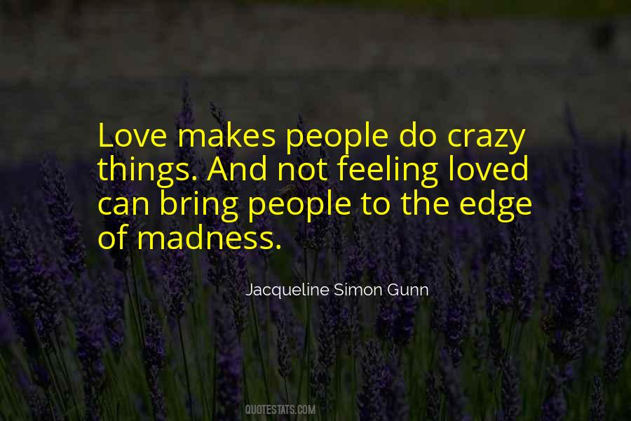 Quotes About Love Makes You Do Crazy Things #510093