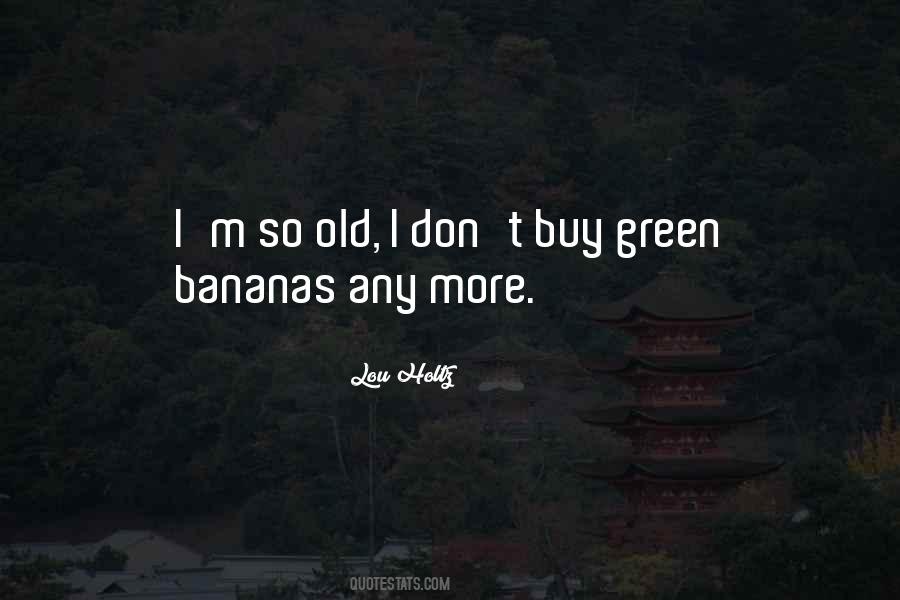 Green Bananas Quotes #1537302