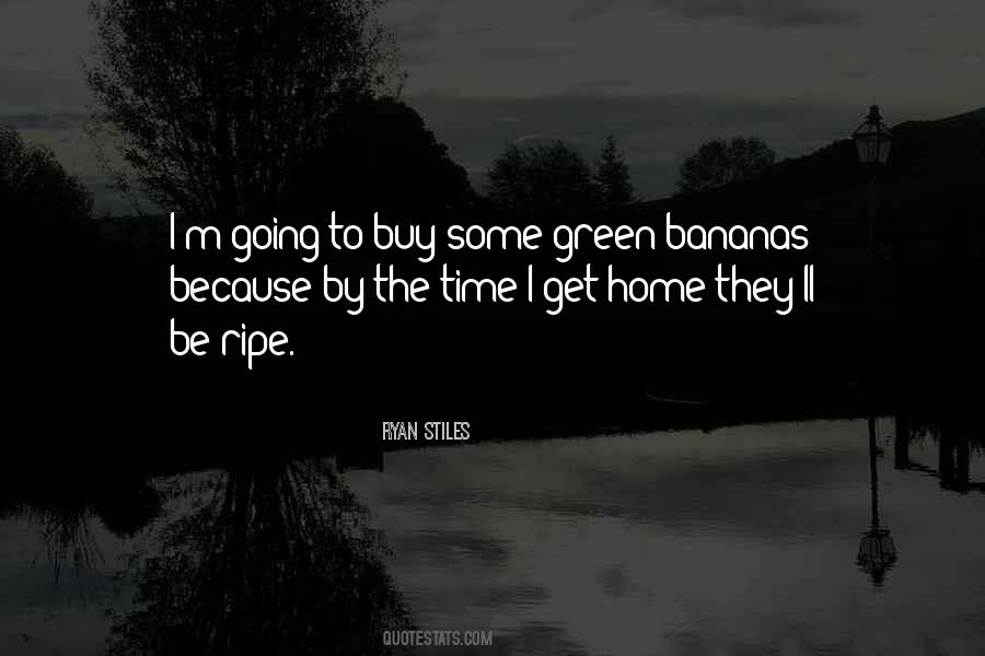 Green Bananas Quotes #1673532