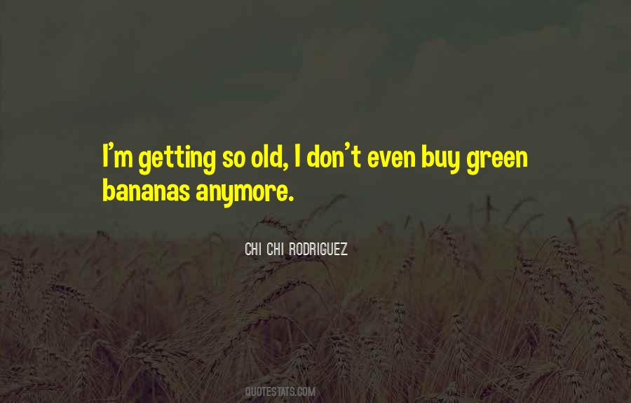 Green Bananas Quotes #1712937