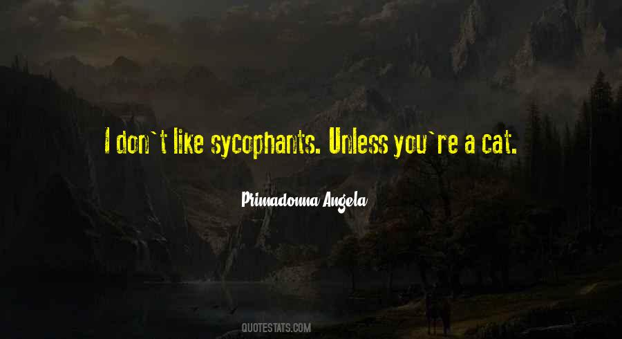 Quotes About Sycophants #476204