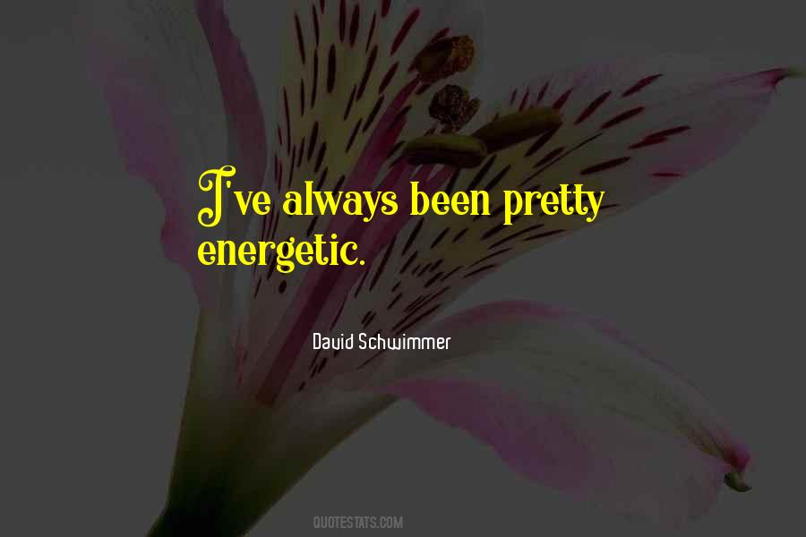 Quotes About Energetic #1134375