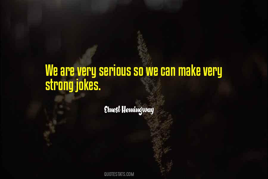 Quotes About Serious Jokes #1490574