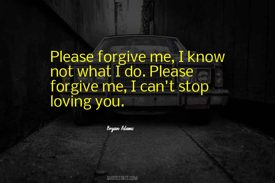 Quotes About Please Forgive Me #1459171