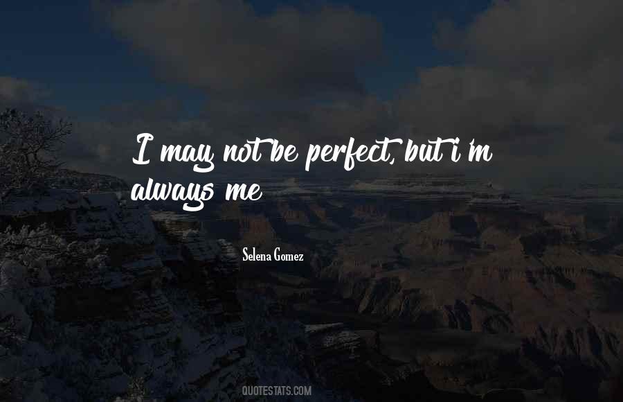 Quotes About May Not Be Perfect #503455