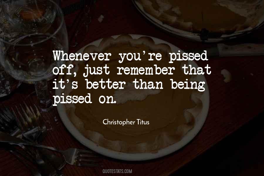 Quotes About Being Pissed #305508
