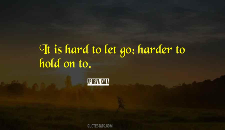 Quotes About Hard To Let Go #1333930