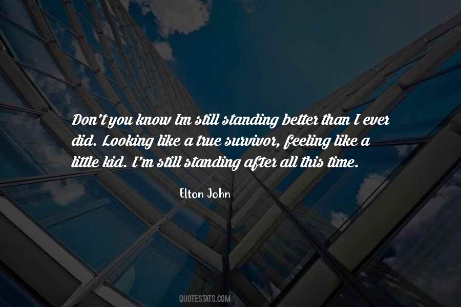 Quotes About I'm Still Standing #455972