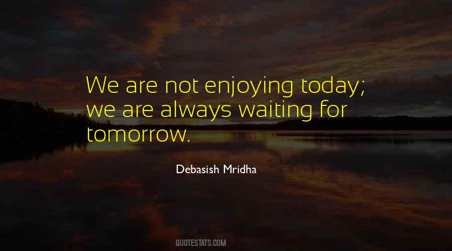 Quotes About Not Waiting For Tomorrow #1242302