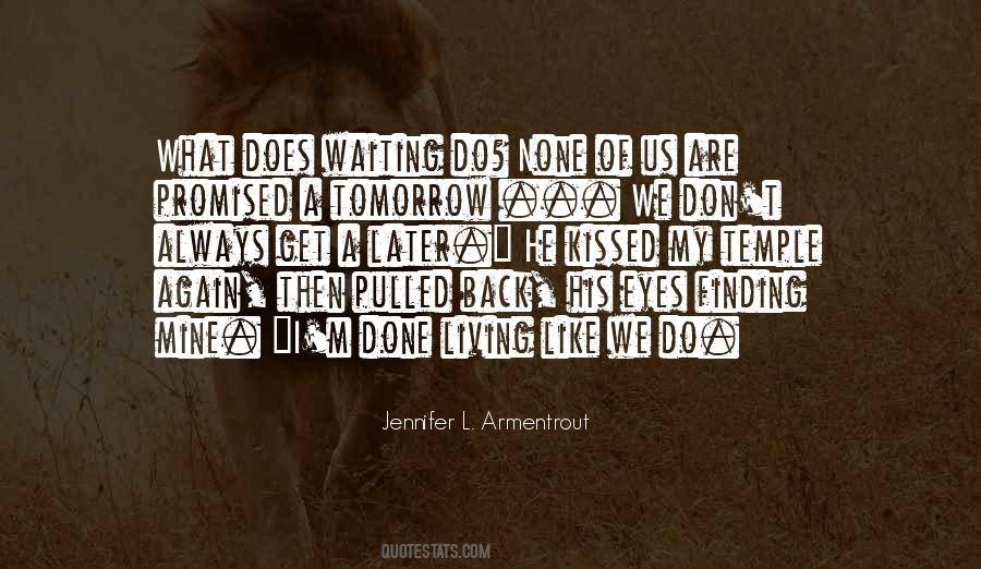 Quotes About Not Waiting For Tomorrow #1475961 Quotes About Not Waiting For Tomorrow #1475961