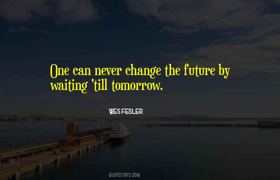 Quotes About Not Waiting For Tomorrow #1605682