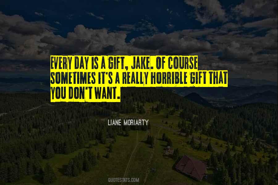 Every Day Is A Gift Quotes #1288479